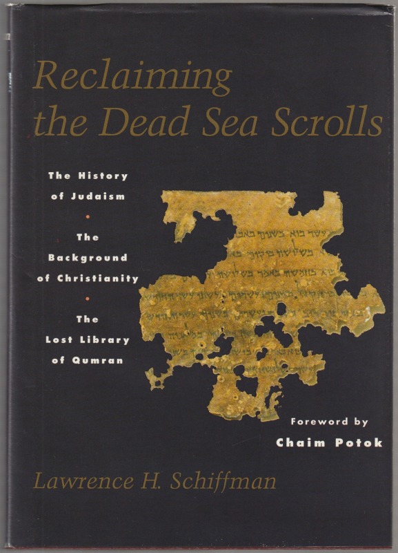 Reclaiming the Dead Sea scrolls : the history of Judaism, the background of Christianity, the lost library of Qumran.