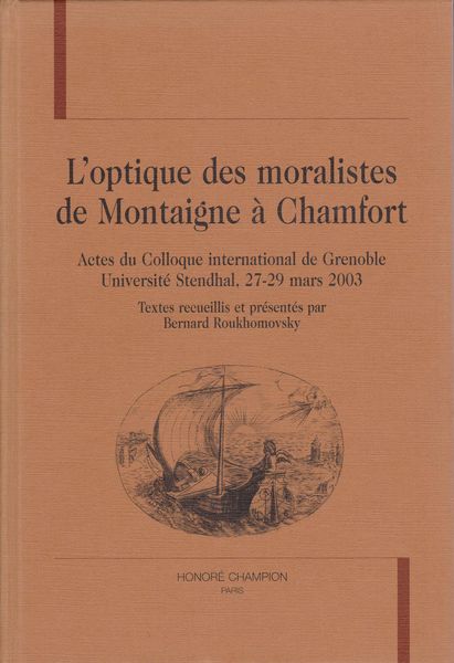 L'optique des moralistes de Montaigne a Chamfort : actes du Colloque international de Grenoble, Universite Stendhal, 27-29 mars 2003