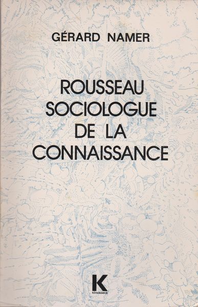 Rousseau, sociologue de la connaissance : de la creativite au machiavelisme