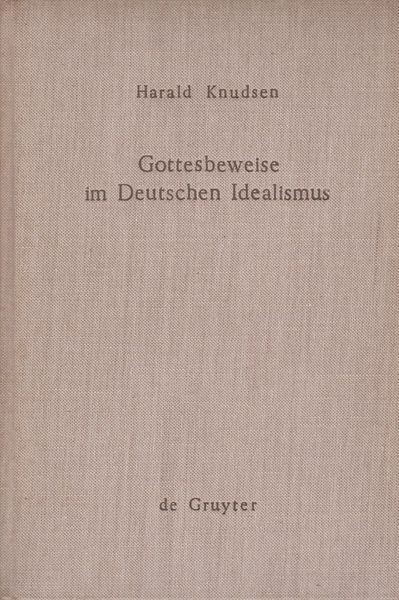 Gottesbeweise im deutschen Idealismus : die modaltheoretische Begrundung des Absoluten dargestellt an Kant, Hegel und Weisse