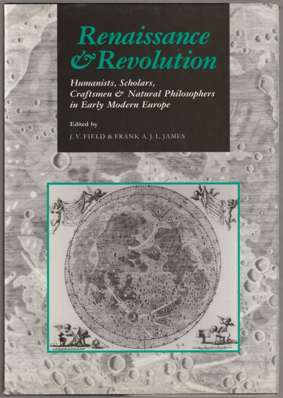 Renaissance and revolution : humanists, scholars, craftsmen, and natural philosophers in early modern Europe
