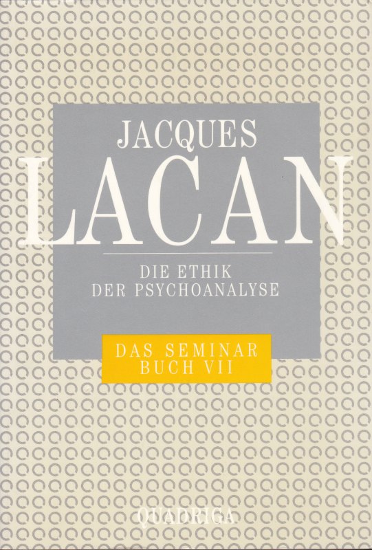 Die Ethik der Psychoanalyse. (Das Werk ; . Das Seminar von Jacques Lacan ; Buch 7 (1959-1960))
