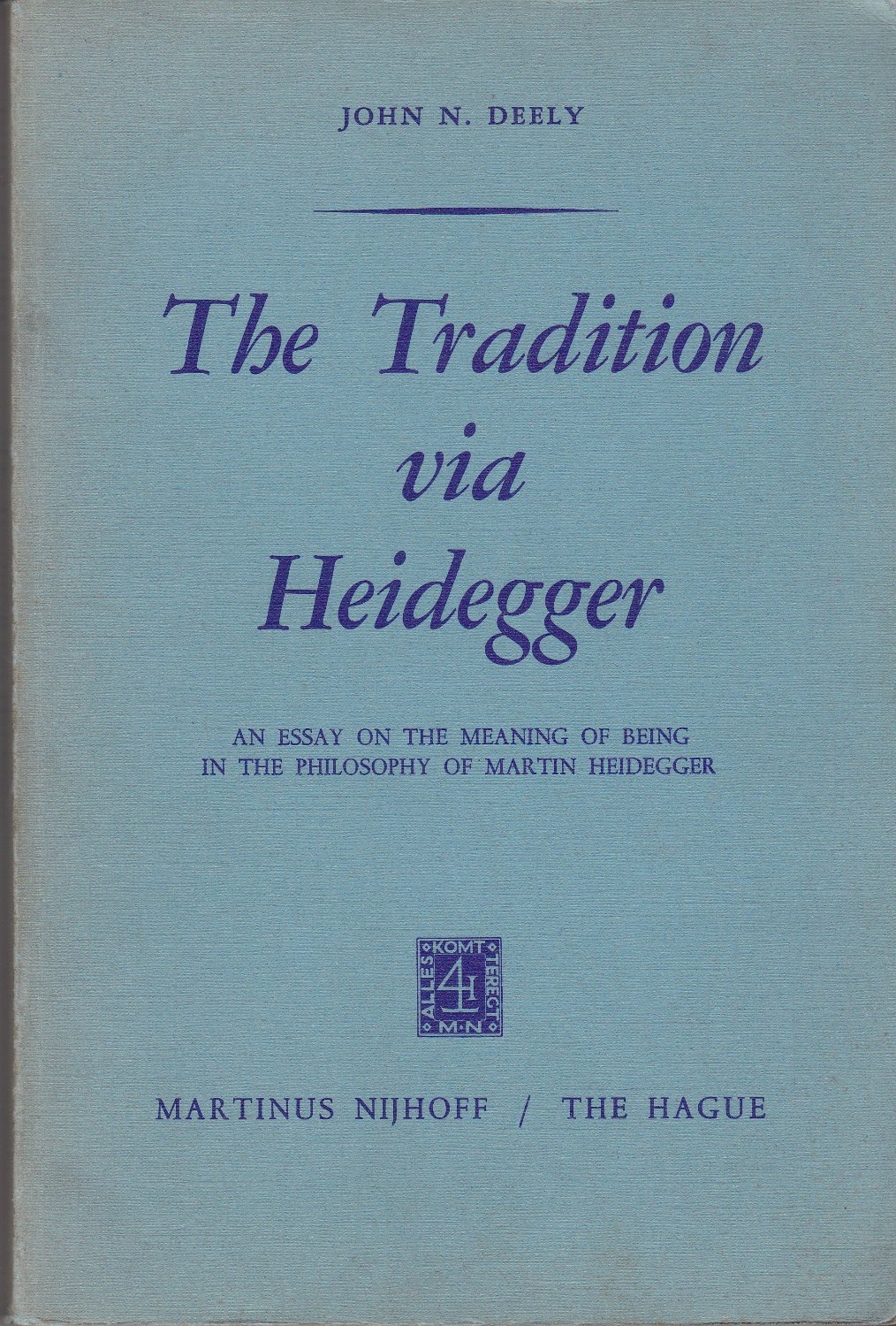 The tradition via Heidegger : an essay on the meaning of being in the philosophy of Martin Heidegger.
