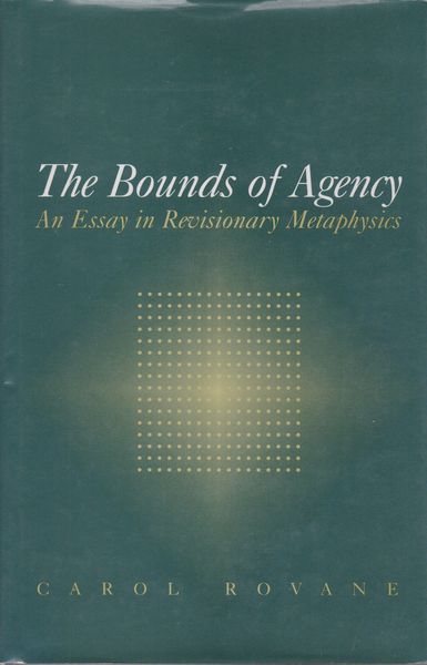 The bounds of agency : an essay in revisionary metaphysics