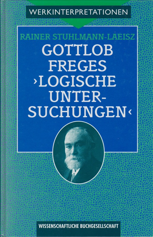 Gottolob Freges Logische Untersuchungen : Darstellung und Interpretation