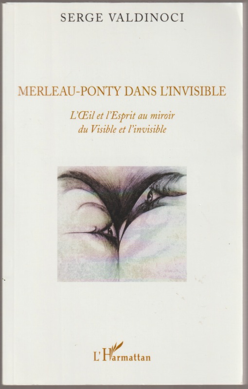 Merleau-Ponty dans l'invisible : L'oeil et l'esprit au miroir du Visible et l'invisible