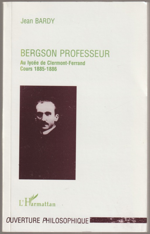 Bergson professeur : au lycee Blaise Pascal de Clermont-Ferrand (1883-1888) : cours 1885-1886 : essai sur la nature de l'enseignement philosophique initial