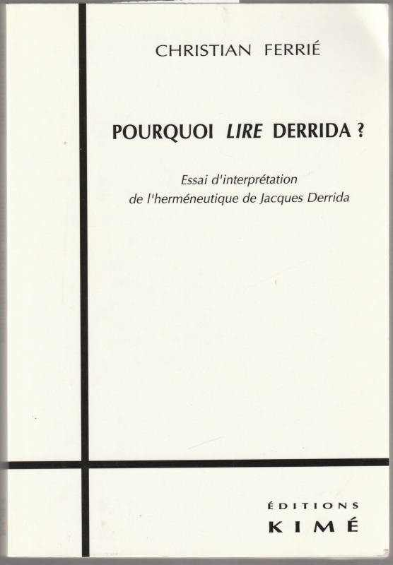 Pourquoi lire Derrida? : Essai d'interpretation de l'hermeneutique de Jacques Derrida