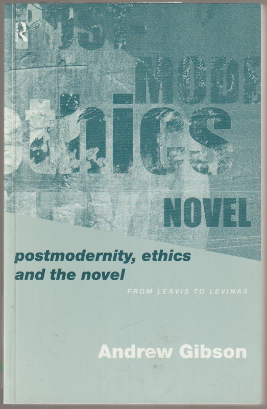 Postmodernity, ethics and the novel : from Leavis to Levinas