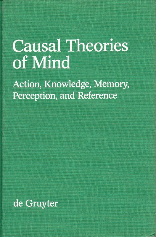 Causal theories of mind : action, knowledge, memory, perception, and reference. (Foundations of communication)