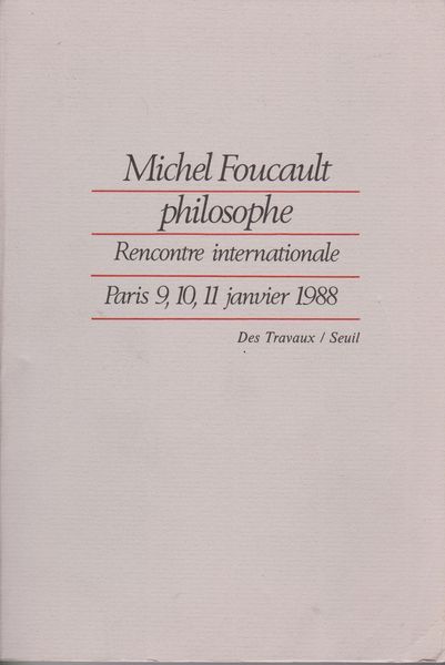 Michel Foucault philosophe : Rencontre internationale, Paris, 9, 10, 11 janvier 1988