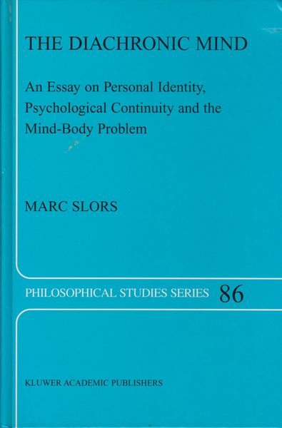 The diachronic mind : an essay on personal identity, psychological continuity and the mind-body problem