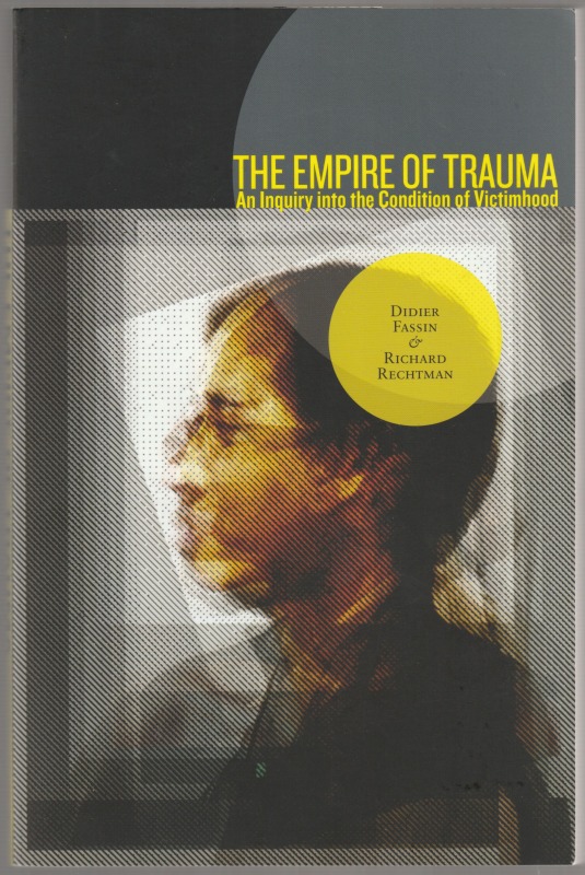 The empire of trauma : an inquiry into the condition of victimhood.