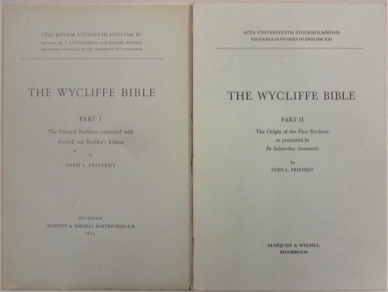 The Wycliffe Bible. Part 1: The principal problems connected with Forshall and Madden's edition ; Part 2: The origin of the first revision as presented in De Salutaribus Documentis