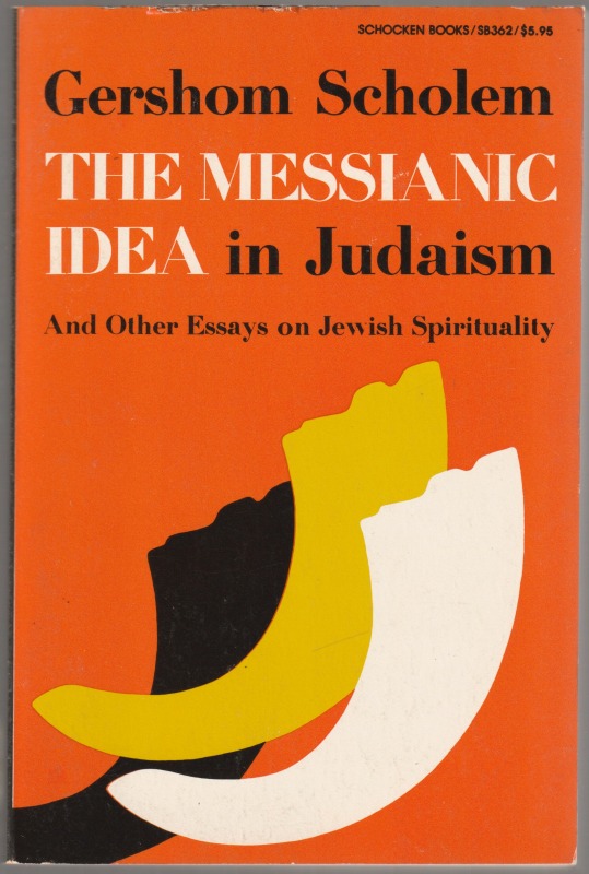 The Messianic idea in Judaism and other essays on Jewish spirituality