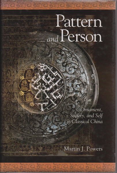 Pattern and person : ornament, society, and self in classical China.　(Harvard East Asian monographs ; 262)