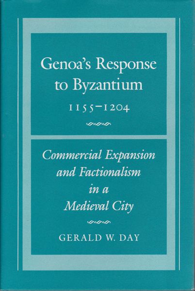 Genoa's response to Byzantium, 1155-1204 : commercial expansion and factionalism in a medieval city.
