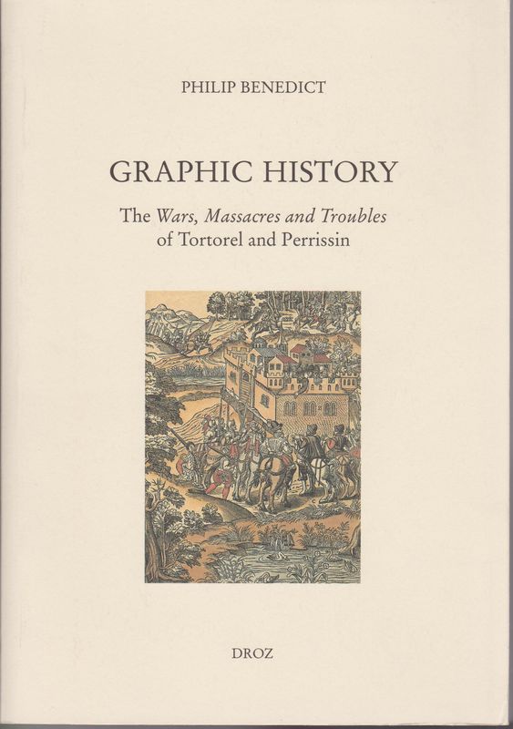 Graphic history : the Wars, massacres and troubles of Tortorel and Perrissin.