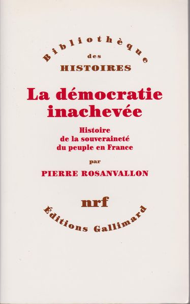 La democratie inachevee : histoire de la souverainete du peuple en France