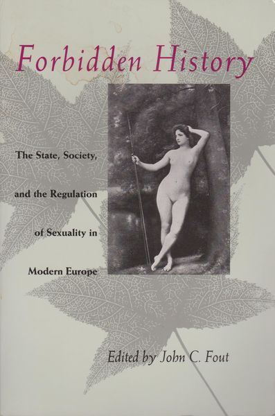 Forbidden history : the state, society, and the regulation of sexuality in modern Europe : essays from the Journal of the history of sexuality