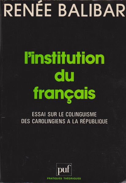 L'institution du francais : essai sur le colinguisme des Carolingiens a la Republique