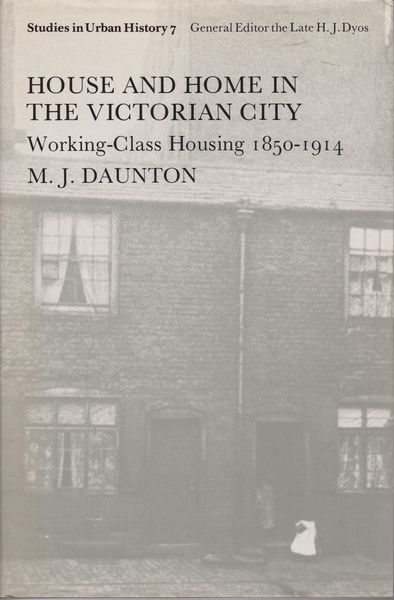 House and home in the Victorian city : working class housing, 1850-1914. (Studies in urban history ; 7)