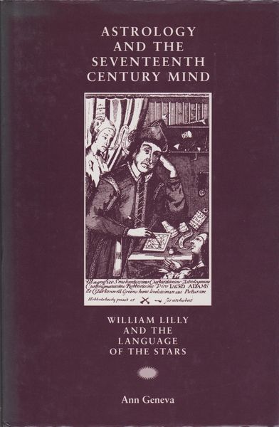 Astrology and the seventeenth-century mind : William Lilly and the language of the stars