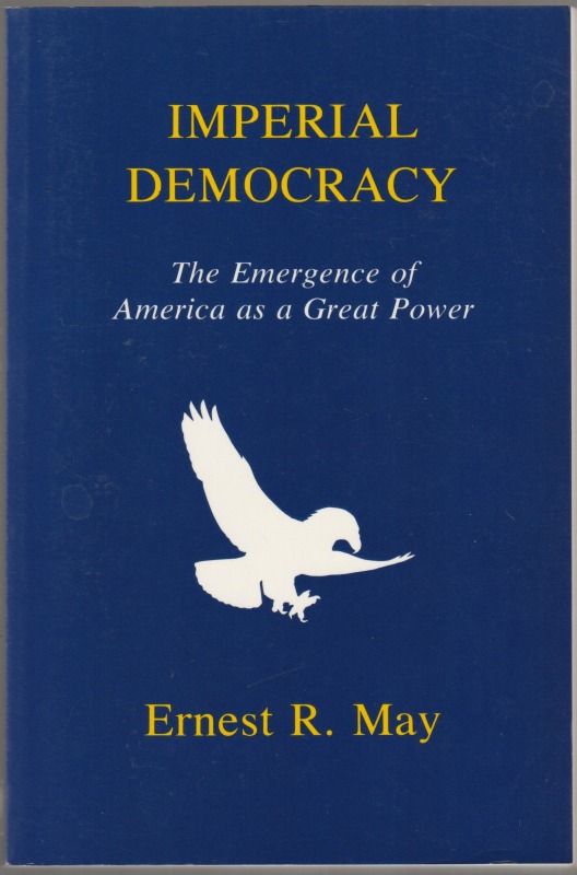 Imperial democracy : the emergence of America as a great power.
