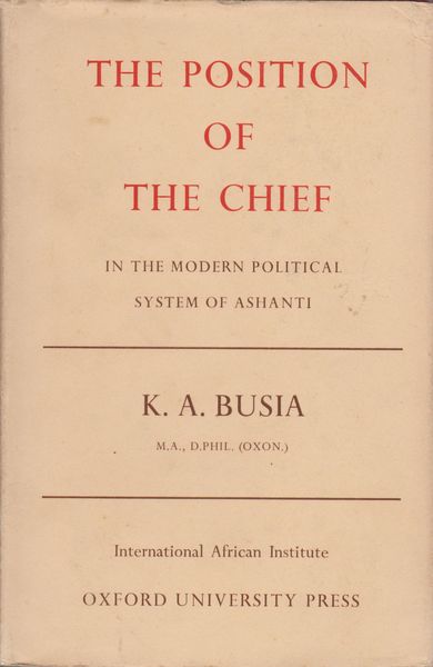 The position of the chief in the modern political system of Ashanti : a study of the influence of contemporary social changes on Ashanti political institutions.