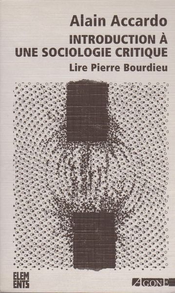 Introduction a une sociologie critique : lire Pierre Bourdieu
