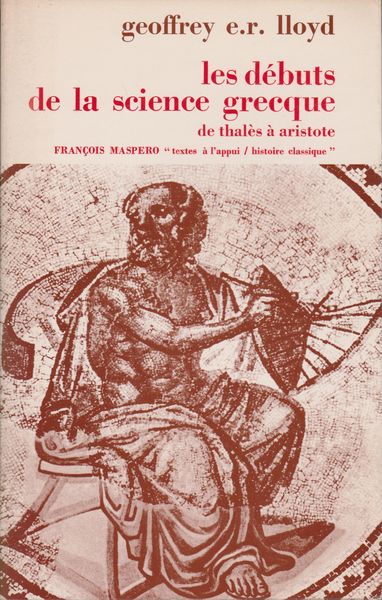 Les debuts de la science grecque : de Thales a Aristote.　(Textes a l'appui ; . Histoire Classique)
