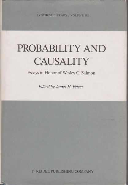 Probability and causality : essays in honor of Wesley C. Salmon. Probability and causality : essays in honor of Wesley C. Salmon.