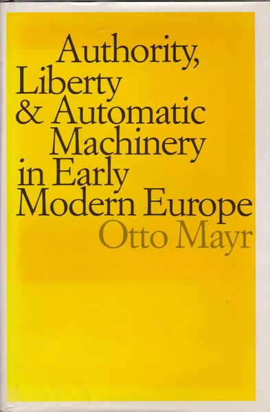 Authority, liberty, & automatic machinery in early modern Europe Authority, liberty, & automatic machinery in early modern Europe