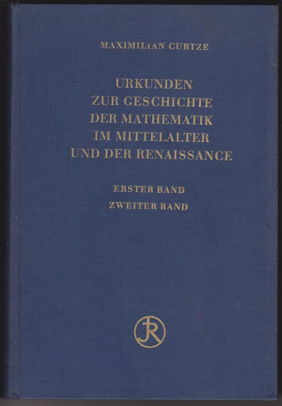 Urkunden zur Geschichte der Mathematik im Mittelalter und der Renaissance. Urkunden zur Geschichte der Mathematik im Mittelalter und der Renaissance.