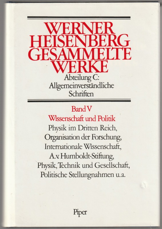 Wissenschaft und Politik : Physik im Dritten Reich, Organisation der Forschung, internationale Wissenschaft, A.v. Humboldt-Stiftung, Physik, Technik und Gesellschaft, politische Stellungnahmen u.a