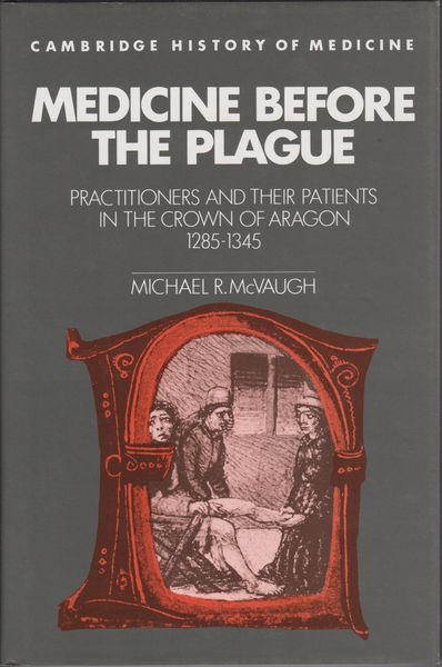 Medicine before the plague : practitioners and their patients in the crown of Aragon, 1285-1345.　(Cambridge history of medicine)
