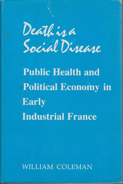 Death is a social disease : public health and political economy in early industrial France.　(Wisconsin publications in the history of science and medicine ; no. 1)