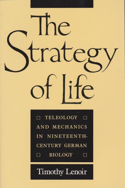 The strategy of life : teleology and mechanics in nineteenth-century German biology The strategy of life : teleology and mechanics in nineteenth-century German biology