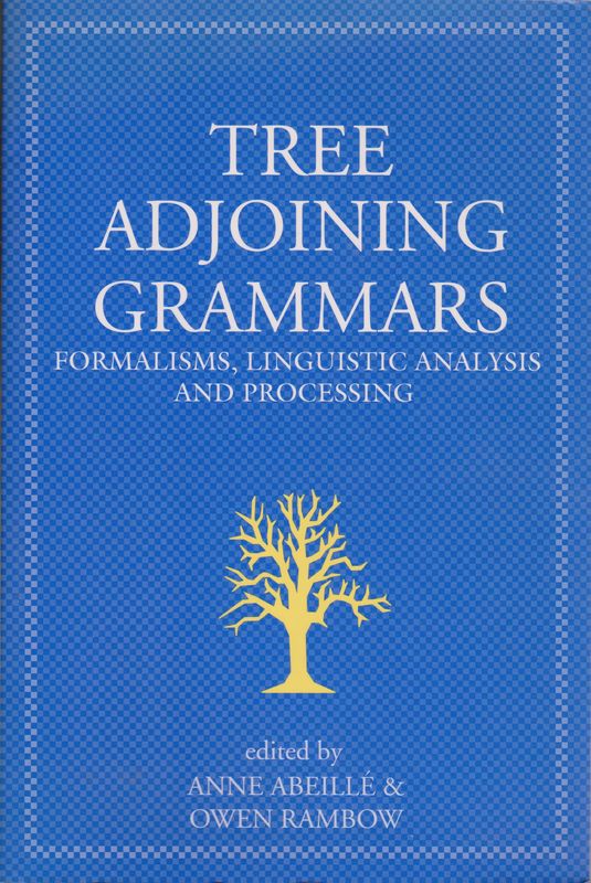 Tree adjoining grammars : formalisms, linguistic analysis, and processing.