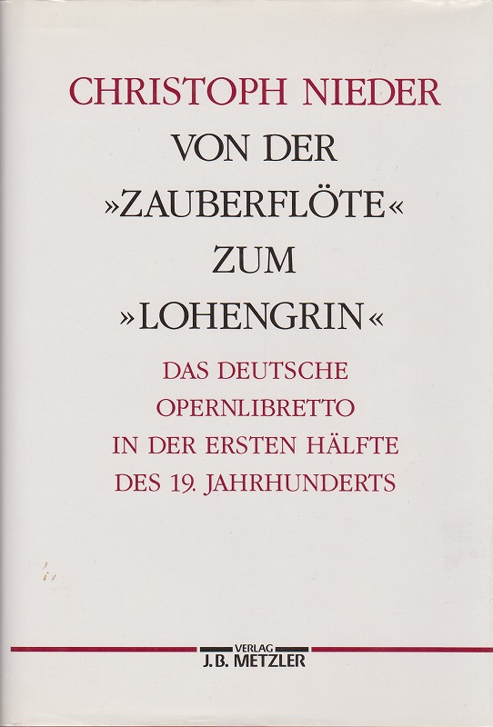 Von der Zauberflute" zum "Lohengrin" : das deutsche Opernlibretto in der ersten Halfte des 19. Jahrhunderts"