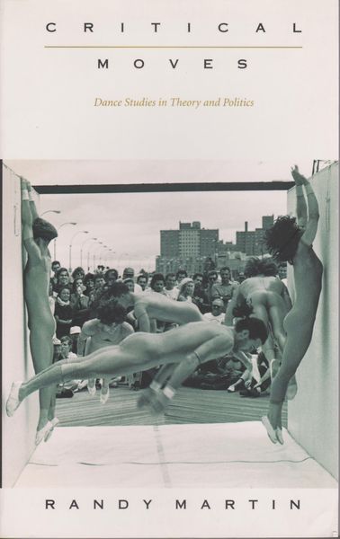 Critical moves : dance studies in theory and politics
