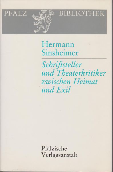 Hermann Sinsheimer : Schriftsteller und Theaterkritiker zwischen Heimat und Exil : eine Auswahl aus dem Gesamtwerk.　(Pfalzbibliothek ; 1)