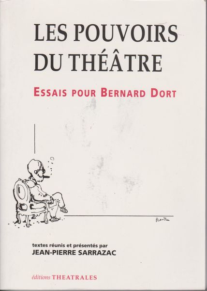 Les pouvoirs du theatre : essais pour Bernard Dort