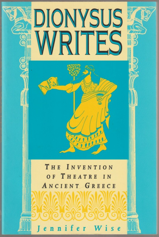 Dionysus writes : the invention of theatre in ancient Greece