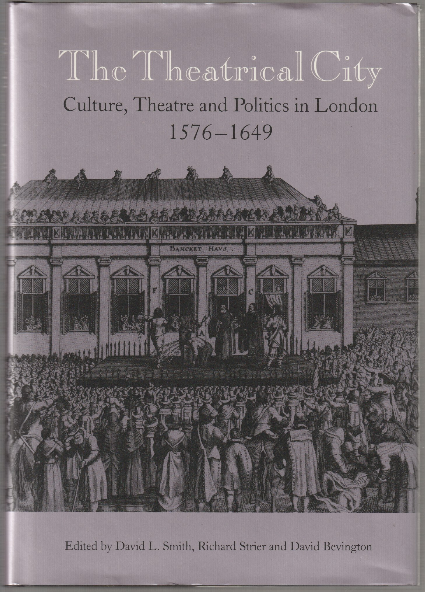 The theatrical city : culture, theatre and politics in London, 1576-1649
