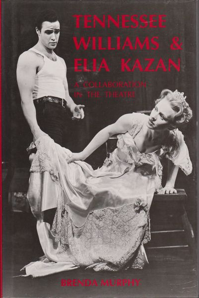 Tennessee Williams and Elia Kazan : a collaboration in the theatre