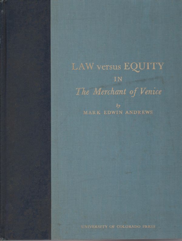 Law versus equity in the merchant of Venice : a legalization of act IV, scene I with foreword, judicial precedents, and notes.