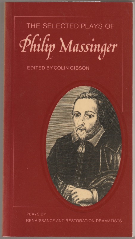 The selected plays of Philip Massinger.