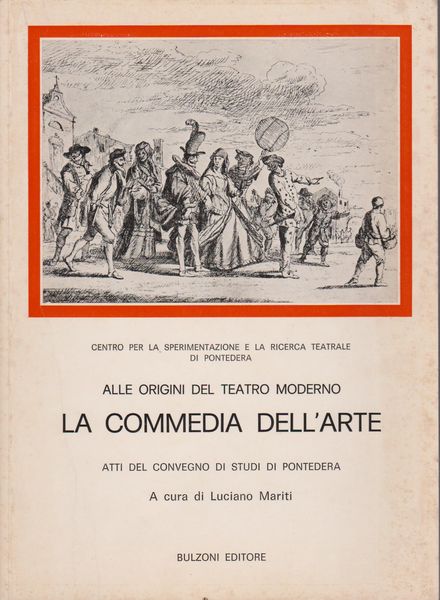 La commedia dell'arte : alle origini del teatro moderno : atti del Convegno di studi, Pontedera, 28-29-30 maggio 1976