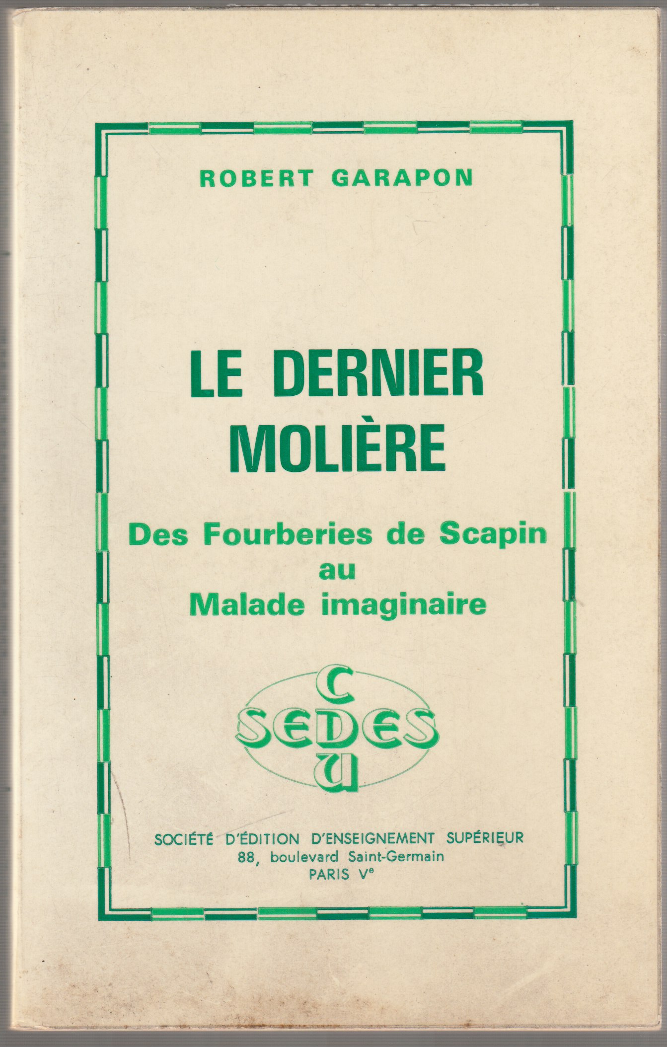 Le dernier Moliere : des Fourberies de Scapin au Malade imaginaire.